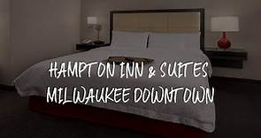 Hampton Inn & Suites Milwaukee Downtown Review - Milwaukee , United States of America