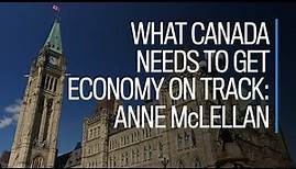 What Canada needs to get economy on track: Anne McLellan