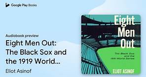 Eight Men Out: The Black Sox and the 1919 World… by Eliot Asinof · Audiobook preview