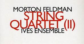 Morton Feldman - Ives Ensemble - String Quartet (II)