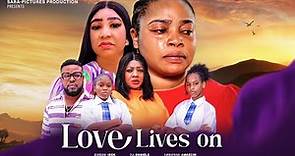 LOVE LIVES ON - Georgina Ibeh, Olaedo Daniels, Sarraphina Amaechi latest 2023 nigerian movie