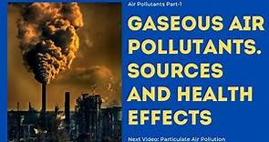 Air Pollutants| Sources and effects