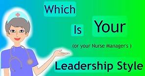 Nursing Leadership Styles. Which is your style?