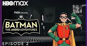 Batman: The Audio Adventures | Episode 2 | HBO Max