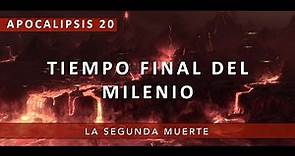 Apocalipsis 20: Tiempo Final del Milenio (La Segunda Muerte)