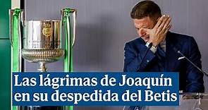 Las lágrimas de Joaquín durante su despedida del Betis