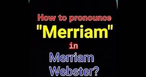 How to pronounce "Merriam" in Merriam Webster?