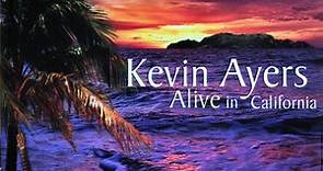 Kevin Ayers - Alive In California