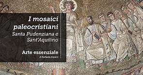I mosaici di Santa Pudenziana e della Cappella di Sant'Aquilino