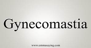 How To Say Gynecomastia