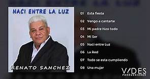 Renato Sánchez - Nací Entre Luz (Álbum Completo)