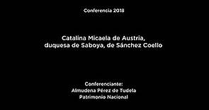 Conferencia: "Catalina Micaela de Austria, duquesa de Saboya, de Sánchez Coello"