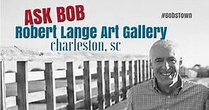 Robert Lange Fine Art Gallery in Downtown Charleston, SC - "Ask Bob"