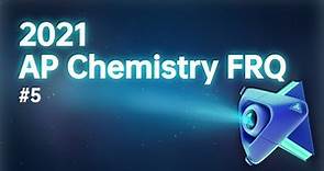 2021 AP Chemistry FRQ#5 Full Video Solution
