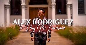 Te Doy Mi Corazon Con Alex Rodriguez