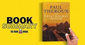The Great Railway Bazaar by Paul Theroux Book Summary