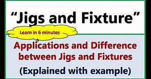 “Jigs and Fixture”- Applications and Difference between Jigs and Fixtures