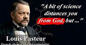 Louis Pasteur's Most Profound Quotes - From Microbiology To Inspiration
