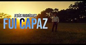 Fui Capaz - Jesus Rodriguez (Video Oficial)