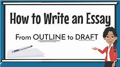 How to Write an Essay for Beginners - Outline to Draft