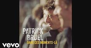 Patrick Bruel - Dans ces moments-là (Audio)