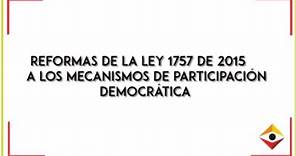 Reformas de la ley 1757 de 2015 a los Mecanismos de Participación Democrática