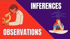 Observations and Inferences- What's the Difference