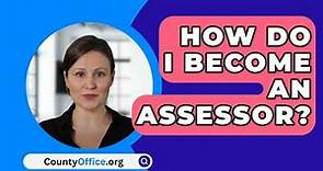 How Do I Become An Assessor? - CountyOffice.org