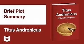 Titus Andronicus by William Shakespeare | Brief Plot Summary