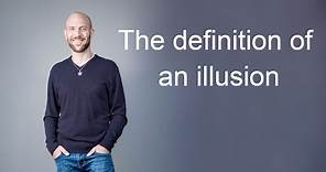 The definition of an illusion