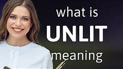 Unlit | what is UNLIT meaning