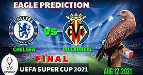 CHELSEA vs VILLARREAL || FINAL SUPER CUP 2021 || Eagle Prediction