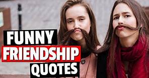 Funny Friendship Quotes That Will Get You Laughing - Quotes About Friendship