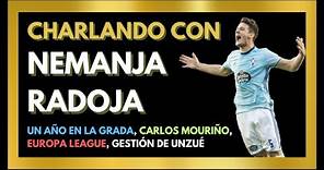 CHARLANDO #14 CON NEMANJA RADOJA | Un año en la grada, Carlos Mouriño, Europa League con Berizzo...