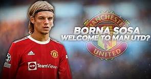 Borna Sosa - Welcome to Manchester United? Full Season Show - 2022ᴴᴰ