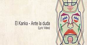 El Kanka - Ante la duda (Lyric Video)