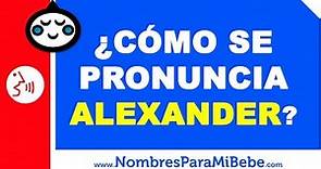 ¿Cómo se pronuncia ALEXANDER en inglés? - www.nombresparamibebe.com