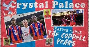 Crystal Palace F.C. History | Episode 3 THE COPPELL YEARS