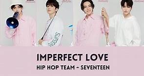[Lyrics ROM/ENG] Seventeen - Imperfect Love - Hip Hop Team - Caratland