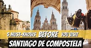What are the 5 Must Knows of Santiago De Compostela