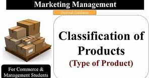 Product, Classification of Products, Type of Products, Consumer and Industrial goods, Marketing