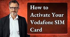 How to Activate Your Vodafone SIM Card