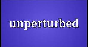 Unperturbed Meaning