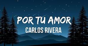 Carlos Rivera – Por Tu Amor (Letra/Lyrics) | Por tu amor yo he sufrido tanto