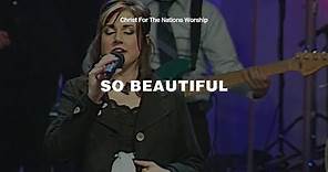So Beautiful - Klaus, Elizabeth Clark & Christ For The Nations Worship