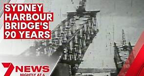 The Sydney Harbour Bridge's 90-year history | 7NEWS