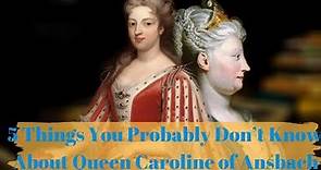 5 Things You Don't Know About Caroline of Ansbach