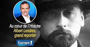 Au cœur de l'histoire: Albert Londres, grand reporter (Franck Ferrand)
