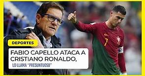 Fabio Capello llama “presuntuoso” a Cristiano Ronaldo