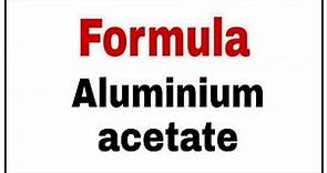 How to write chemical formula of Aluminium acetate
